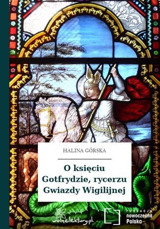 O księciu Gotfrydzie, rycerzu Gwiazdy Wigilijnej Halina Górska - okladka książki