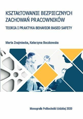 Kształtowanie bezpiecznych zachowań pracowników. Teoria i praktyka Behawior Based Safety Marta Znajmiecka, Katarzyna Boczkowska - okladka książki