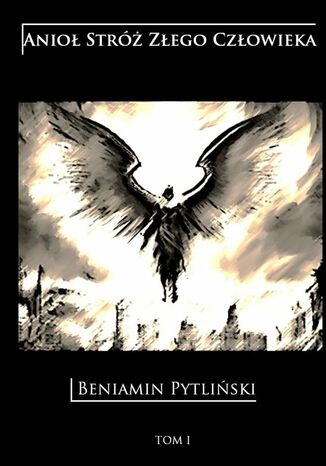 Anioł stróż złego człowieka Beniamin Pytliński - okladka książki
