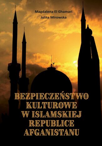 Bezpieczeństwo kulturowe w Islamskiej Republice Afganistanu Magdalena El Ghamari - okladka książki