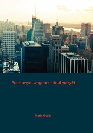 Pocztowym wagonem do "Ameryki" Maria Guzik - okladka książki