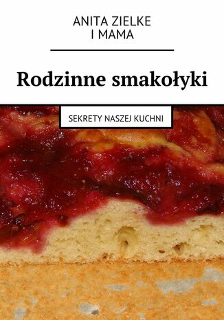 Rodzinne smakołyki Anita Zielke, i mama - okladka książki