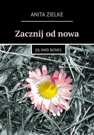 Zacznij od nowa Anita Zielke - okladka książki