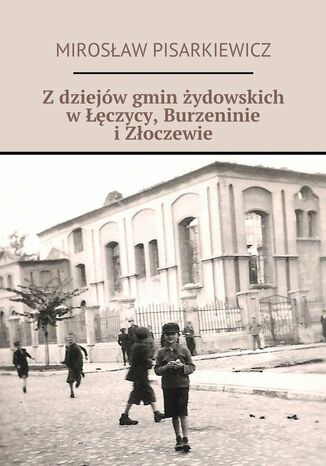 Z dziejów gmin żydowskich w Łęczycy, Burzennie i Złoczewie Mirosław Pisarkiewicz - okladka książki