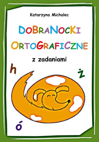 Dobranocki ortograficzne z zadaniami Katarzyna Michalec - okladka książki