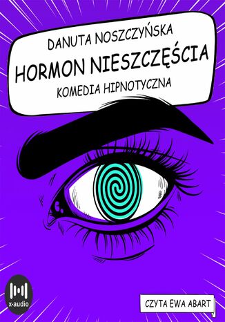 Hormon nieszczęścia. Komedia hipnotyczna Danuta Noszczyńska - okladka książki