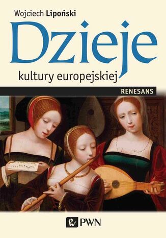 Dzieje kultury europejskiej. Renesans Wojciech Lipoński - okladka książki