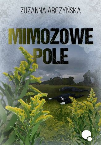 Mimozowe pole Zuzanna Arczyńska - okladka książki