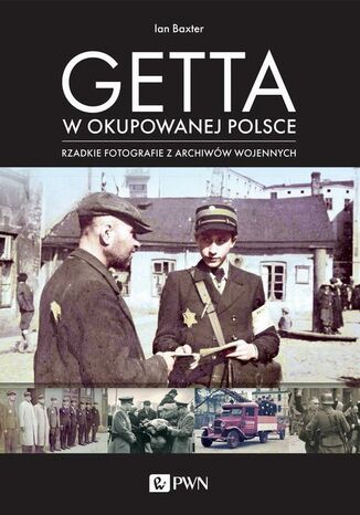 Getta w okupowanej Polsce Ian Baxter - okladka książki