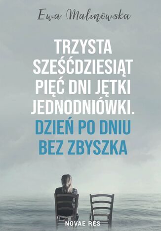 Trzysta sześćdziesiąt pięć dni jętki jednodniówki. Dzień po dniu bez Zbyszka Ewa Malinowska - okladka książki