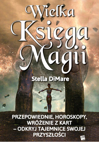 Wielka Księga Magii. Przepowiednie, horoskopy, wróżenie z kart  odkryj tajemnice swojej przyszłości Stella DiMare - okladka książki