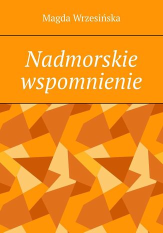 Nadmorskie wspomnienie Magda Wrzesińska - okladka książki