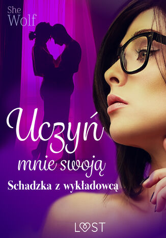 Uczyń mnie swoją  schadzka z wykładowcą SheWolf - okladka książki