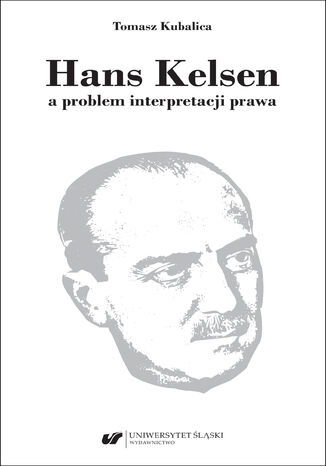 Hans Kelsen a problem interpretacji prawa Tomasz Kubalica - okladka książki