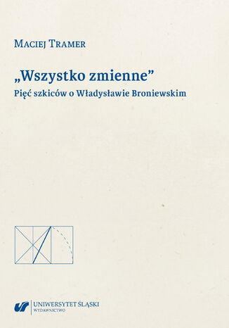 "Wszystko zmienne". Pięć szkiców o Władysławie Broniewskim Maciej Tramer - okladka książki