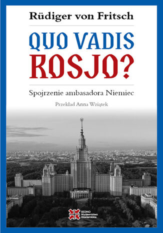 Quo vadis, Rosjo? Spojrzenie ambasadora Niemiec Ruediger von Fritsch - okladka książki