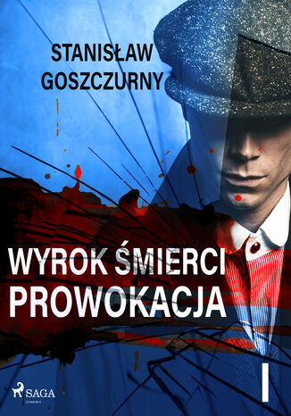 Wyrok śmierci 1. Prowokacja Stanisław Goszczurny - okladka książki