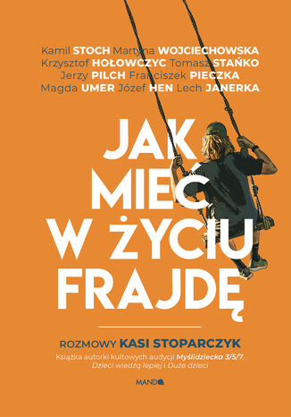 Jak mieć w życiu frajdę. Rozmowy Kasi Stoparczyk Katarzyna Stoparczyk - okladka książki