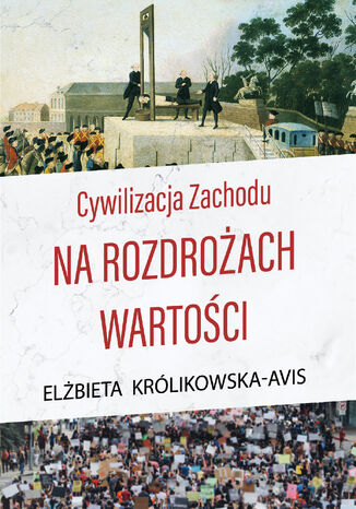 Cywilizacja Zachodu na rozdrożach wartości Elżbieta Królikowska-Avis - okladka książki