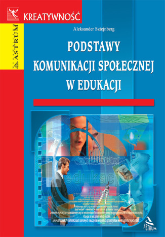 Podstawy komunikacji społecznej w edukacji Aleksander Sztejnberg - okladka książki