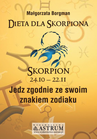 Dieta dla Skorpiona. Jedz zgodnie ze swoim znakiem zodiaku Małgorzata Borgman - okladka książki