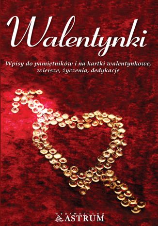 Walentynki. Wpisy do pamiętników i na kartki walentynkowe, wiersze, życzenia, dedykacje Dorota Strukowska - okladka książki