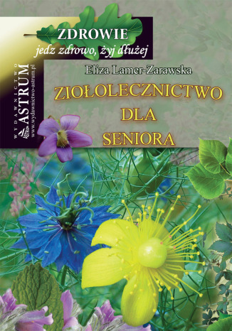 Ziołolecznictwo dla Seniora Eliza Lamer-Zarawska - okladka książki