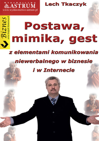 Postawa, mimika, gest z elementami komunikowania niewerbalnego w biznesie i w Internecie Lech Tkaczyk - okladka książki