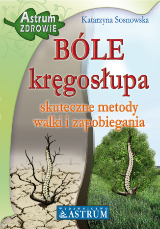 BÓLE kręgosłupa. Skuteczne metody walki i zapobiegania Katarzyna Sosnowska - okladka książki