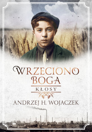 Wrzeciono Boga. Kłosy Andrzej H. Wojaczek - okladka książki