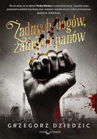 Żadnych bogów, żadnych panów. Trylogia chicagowska. Tom 1 Grzegorz Dziedzic - okladka książki