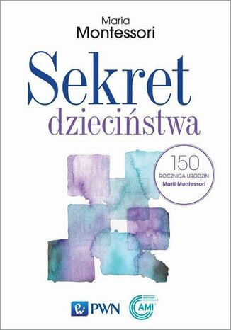 Sekret dzieciństwa Maria Montessori - okladka książki