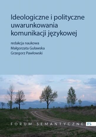 Ideologiczne i polityczne uwarunkowania komunikacji językowej Grzegorz Pawłowski, Małgorzata Guławska - okladka książki