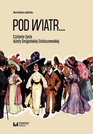 Pod wiatr... Czytanie życia Józefy Śmigielskiej-Dobieszewskiej Maria Berkan-Jabłońska - okladka książki