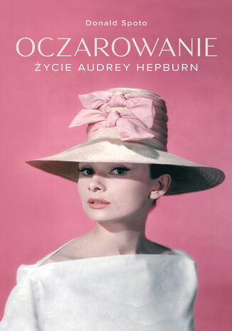 Oczarowanie. Życie Audrey Hepburn Donald Spoto - okladka książki