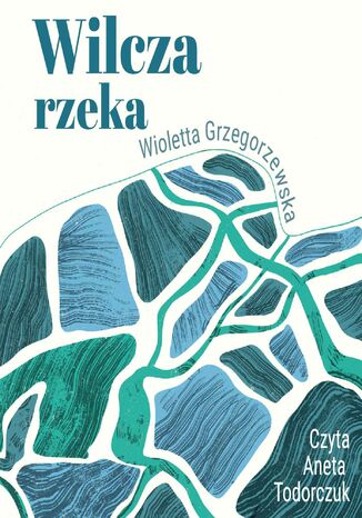 Wilcza rzeka Wioletta Grzegorzewska - okladka książki