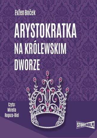 Arystokratka. Tom 5. Arystokratka na królewskim dworze Evžen Boček - okladka książki