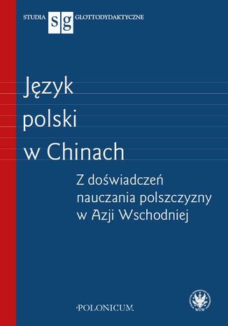 Język polski w Chinach Agnieszka Jasińska, Piotr Kajak, Tomasz Wegner - okladka książki