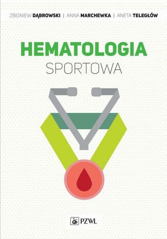 Hematologia sportowa Zbigniew Dąbrowski, Anna Marchewka, Aneta Teległów - okladka książki