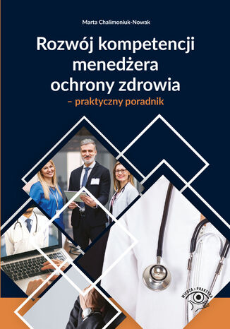 Rozwój kompetencji menedżera ochrony zdrowia - praktyczny poradnik Marta Chalimoniuk-Nowak - okladka książki