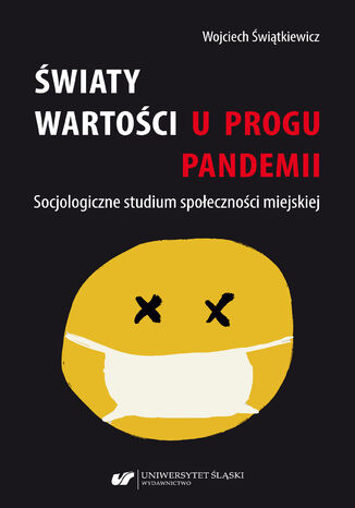 Światy wartości u progu pandemii. Socjologiczne studium społeczności miejskiej Wojciech Świątkiewicz - okladka książki