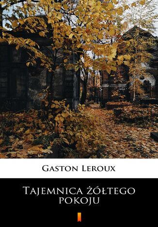 Tajemnica żółtego pokoju Gaston Leroux - okladka książki