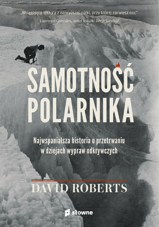 Samotność polarnika. Najwspanialsza historia o przetrwaniu w dziejach wypraw odkrywczych David Roberts - okladka książki