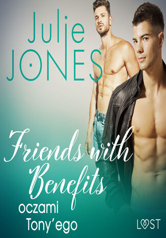 Friends with benefits: oczami Tonyego - opowiadanie erotyczne Julie Jones - audiobook MP3