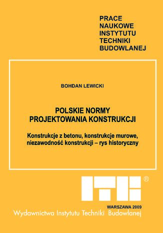 Polskie normy projektowania konstrukcji. Konstrukcje z betonu, konstrukcje murowe, niezawodność konstrukcji - rys historyczny Bohdan Lewicki - okladka książki