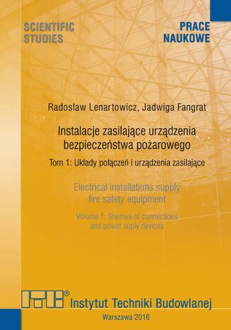 Instalacje zasilające urządzenia bezpieczeństwa pożarowego. Tom 1: Układy połączeń i urządzenia zasilające Radosław Lenartowicz, Jadwiga Fangrat - okladka książki