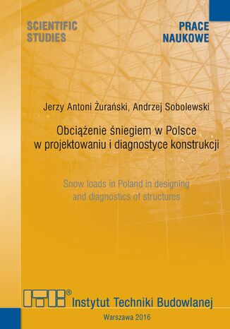 Obciążenie śniegiem w Polsce w projektowaniu i diagnostyce konstrukcji Jerzy A. Żurański, Andrzej Sobolewski - okladka książki