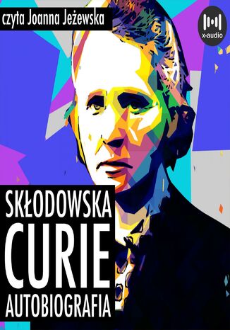 Skłodowska-Curie. Autobiografia Maria Skłodowska-Curie - okladka książki