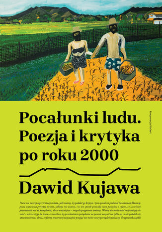 Pocałunki ludu. Poezja i krytyka po roku 2000 Dawid Kujawa - okladka książki