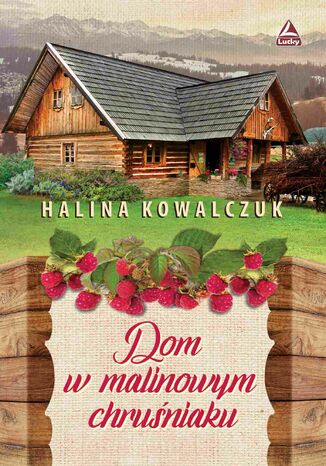 Dom w malinowym chruśniaku Halina Kowalczuk - okladka książki